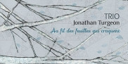 Lancement de l'album <em>Au fil des feuilles qui craquent</em>, du Trio Jonathan Turgeon