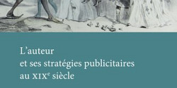 <em>L'auteur et ses stratégies publicitaires au XIX<sup>e</sup> siècle</em>, dirigé par Brigitte Diaz