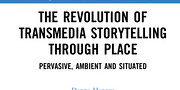 <em>The Revolution in Transmedia Storytelling through Place : Persuasive, Ambient and Situated </em>de Donna Hancox