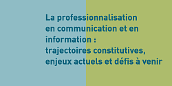 La professionnalisation en communication et en information : trajectoires constitutives, enjeux actuels et défis à venir