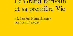 <em>Le Grand Écrivain et sa première Vie. « L’illusion biographique » (XVIe-XVIIIe siècle) </em>﻿dirigé par Maria Zerari