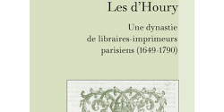 <em>Les d'Houry. Une dynastie de libraires-imprimeurs parisiens, éditeurs de l'Almanach royal et d'ouvrages médicaux (1649-1790)</em>