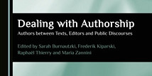 <em>Dealing with Authorship. Authors between Texts, Editors and Public Discourses</em>, dirigé par Sarah Burnautzki, Frederik Kiparski, Raphaël Thierry et Maria Zannini