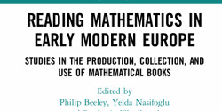 <em>Reading Mathematics in Early Modern Europe. Studies in the Production, Collection, and Use of Mathematical Books</em> sous la direction de Philip Beeley, Yelda Nasifoglu et Benjamin Wardhaugh