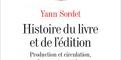 <em>Histoire du livre et de l’édition. Production et circulation, formes et mutations</em> de Yann Sordet