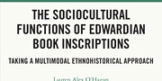 <em>The Sociocultural Functions of Edwardian Book Inscriptions Taking a Multimodal Ethnohistorical Approach </em>de Lauren Alex O'Hagan