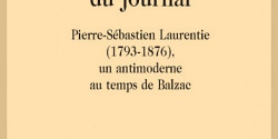 <em>La fabrique politique du journal. Pierre-Sébastien Laurentie (1793-1876), un antimoderne au temps de Balzac </em>d'Estelle Berthereau