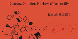 <em>L’écrivain-critique au XIXe siècle. Dumas, Gauthier, Barbey d’Aurevilly</em> de Julie Anselmini