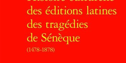<em>Histoire culturelle des éditions latines des tragédies de Sénèque (1478-1878)</em> de Pascale Paré-Rey