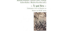 <em>« À qui lira ». Littérature, livre et librairie en France au XVIIe siècle, </em><em>Actes du 47<sup>e</sup> congrès de la NASSCFL</em>