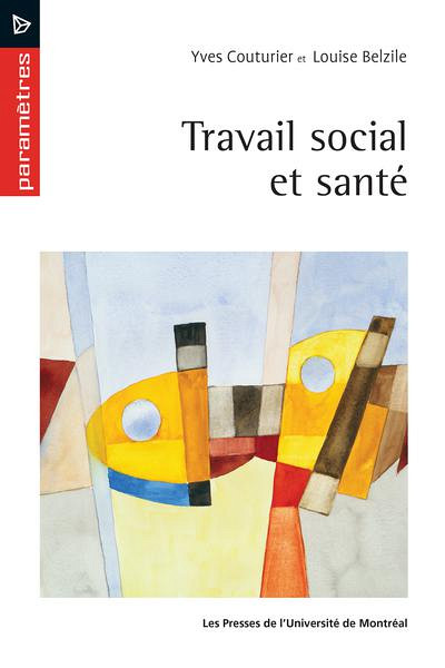 Yves Couturier et Louise Belzile, Travail social et santé, Presses de l'Université de Montréal, Montréal, 2021, 248 p.
