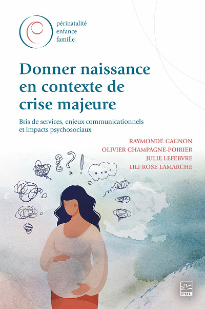 Raymonde Gagnon, Olivier Champagne-Poirier, Julie Lefebvre et Lili Rose Lamarche, Donner naissance en contexte de crise majeure : bris de services, enjeux communicationnels et impacts psychosociaux, Presses de l'Université Laval, Sainte-Foy, 2024, 132 p.