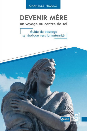 Chantale Proulx, Devenir mère, un voyage au centre de soi, Les Éditions du CRAM, Montréal, 2018, 280 p.