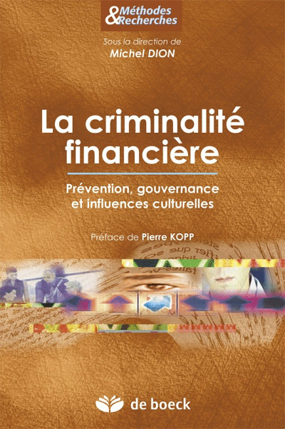 Michel Dion (dir.), La criminalité financière – Prévention, gouvernance et influences culturelles, Bruxelles, Groupe De Boeck, coll. «Méthodes & Recherches», 2011, 280 p.