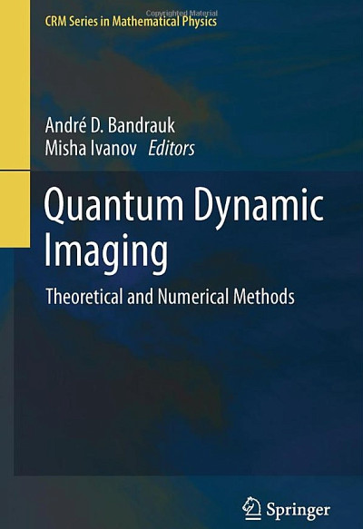 Andre D. Bandrauk, Misha Ivanov, Quantum Dynamic Imaging – Theoretical and Numerical Methods, New York et Heidelberg, Springer (Éditeur), 2011, 236 p.