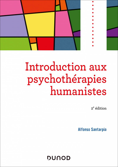 Alfonso Santarpia, Introduction aux psychothérapies humanistes (2e édition), Dunod Éditeur, Paris, 2020, 272 p.