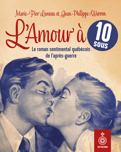 Marie-Pier Luneau, Jean-Philippe Warren, Karol'Ann Boivin et Harold Bérubé, L'amour à 10 sous. Le roman sentimental québécois de l'après-guerre, Septentrion, Québec, 2023, 258 p.