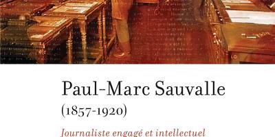 <em>Paul-Marc Sauvalle (1857-1920). Journaliste engagé et intellectuel cosmopolite canadien-français</em>, de Hans-Jürgen Lüsebrink, paraît aux Presses de l'Université de Montréal